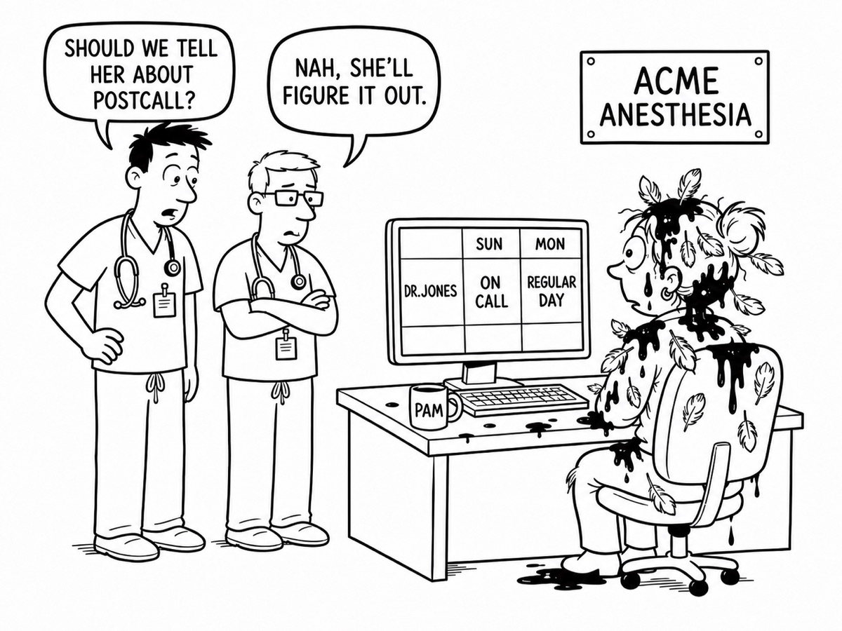 Cartoon: two anesthesiologists watch a tarred-and-feathered scheduler at her desk. One asks, should we tell her about PostCall? The other says, nah, she'll figure it out.